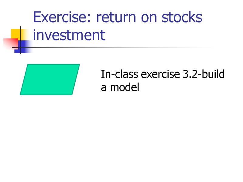Exercise: return on stocks investment In-class exercise 3.2-build a model